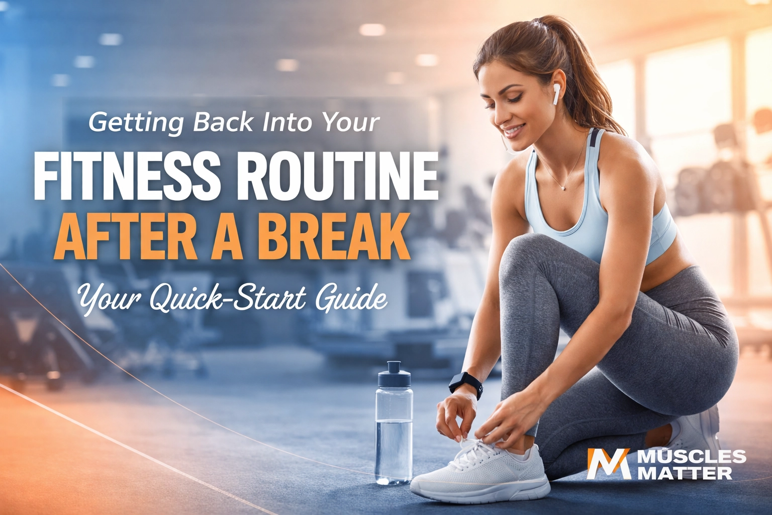 Getting Back Into Your Fitness Routine After a Break: Your Quick-Start Guide