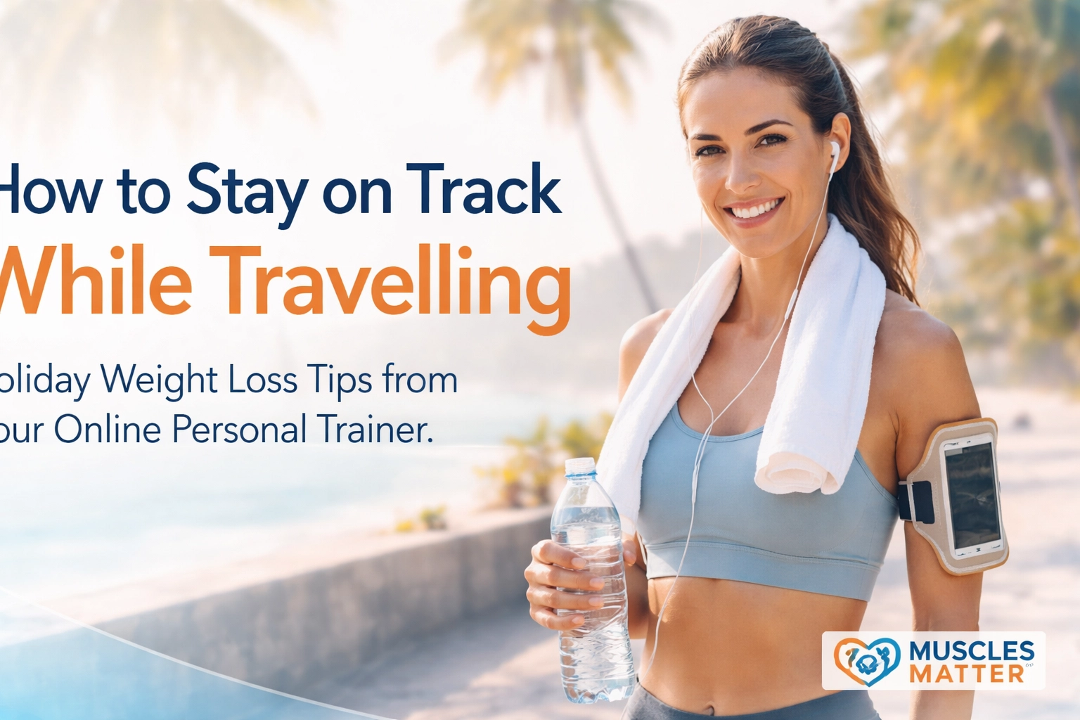 How to Stay on Track While Travelling: Holiday Weight Loss Tips from Your Online Personal Trainer